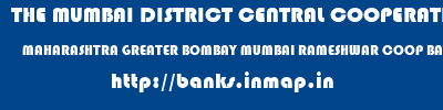THE MUMBAI DISTRICT CENTRAL COOPERATIVE BANK LIMITED  MAHARASHTRA GREATER BOMBAY MUMBAI RAMESHWAR COOP BANK BORIVALI W  banks information 